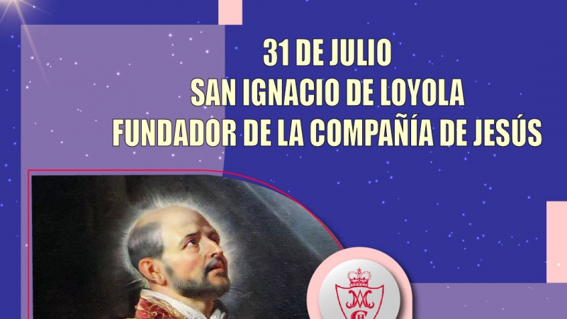 31 DE JULIO SAN IGNACIO DE LOYOLA FUNDADOR DE LA COMPAÑÍA DE JESÚS