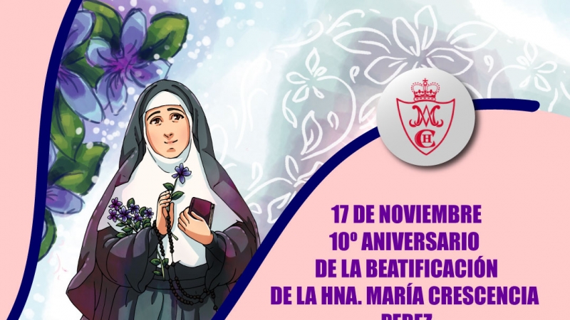 17 DE NOVIEMBRE  10º ANIVERSARIO DE LA BEATIFICACIÓN DE LA HNA. MARÍA CRESCENCIA PEREZ