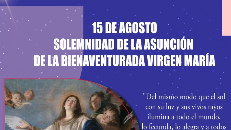 15 DE AGOSTO SOLEMNIDAD DE LA ASUNCIÓN DE LA BIENAVENTURADA VIRGEN MARÍA