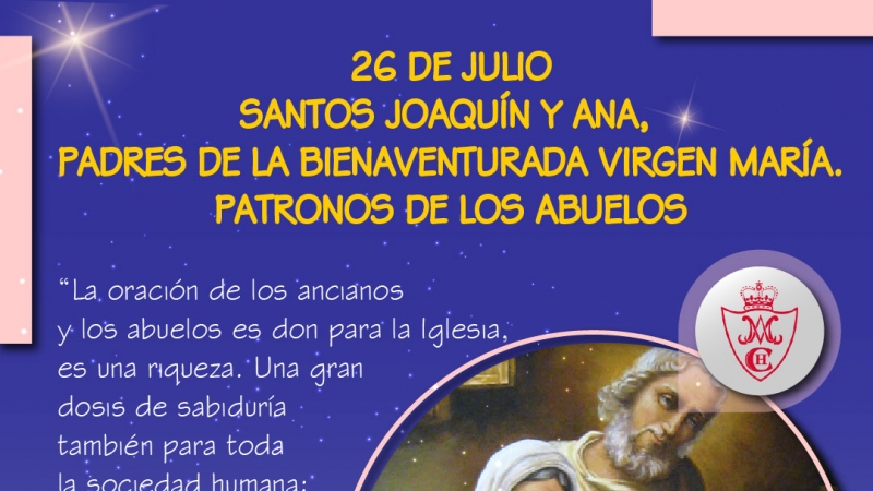 26 DE JULIO SANTOS JOAQUÍN Y ANA, PADRES DE LA BIENAVENTURADA VIRGEN MARÍA. PATRONOS DE LOS ABUELOS